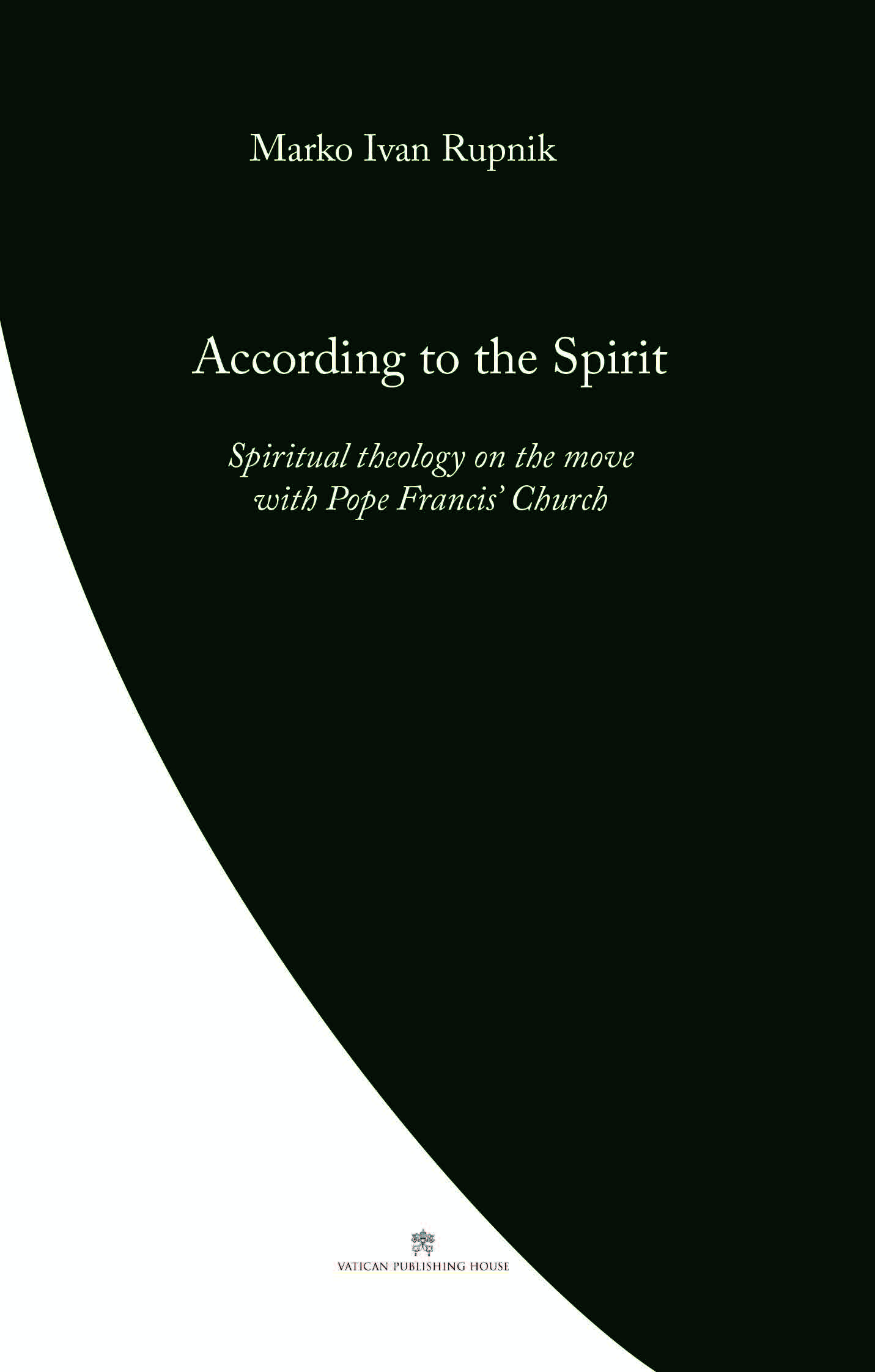 According to the Spirit  Spiritual theology on the move with Pope Francis' Church / Marko Ivan Rupnik